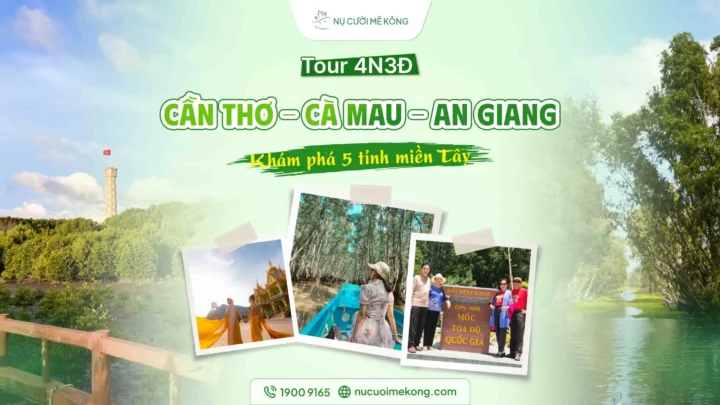 Tổng hợp 4 tour du lịch An Giang nổi bật tại Nụ Cười Mê Kông Tour du lịch An Giang miền Tây 4 ngày 3 đêm: Khám phá 5 tỉnh Nụ Cười Mê Kông