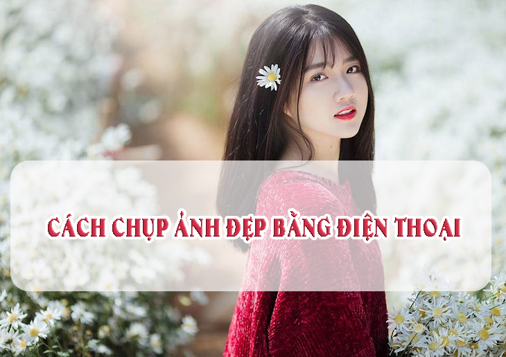 Cach Chup Anh Dep Bang Dien Thoai