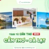 Tour du lịch Cần Thơ đi Đà Lạt 3 ngày 3 đêm, chùm tour lễ 30/4 của Nụ Cười Mê Kông
