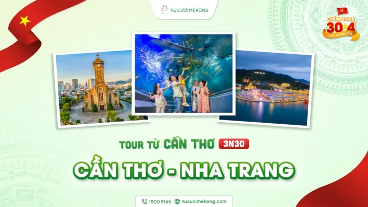 Tour du lịch Cần Thơ đi Nha Trang 3 ngày 3 đêm, chùm tour lễ 30/4 của Nụ Cười Mê Kông