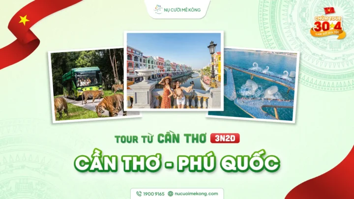 Tour du lịch Cần Thơ đi Phú Quốc 3 ngày 2 đêm, chùm tour lễ 30/4 của Nụ Cười Mê Kông