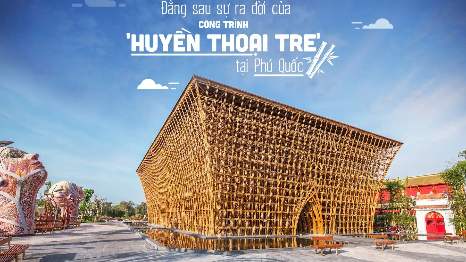 Công trình tre nghệ thuật tại Grand World Phú Quốc