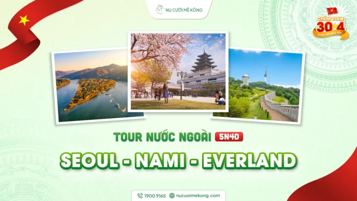 Tour du lịch nước ngoài Seoul - Nami - Everland 5 ngày 4 đêm, chùm tour quốc tế lễ 30/4 của Nụ Cười Mê Kông
