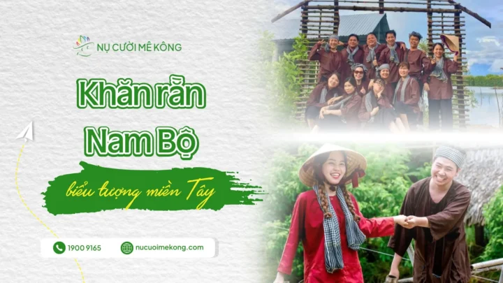 Khăn rằn Nam Bộ tìm hiểu cùng Nụ Cười Mê Kông