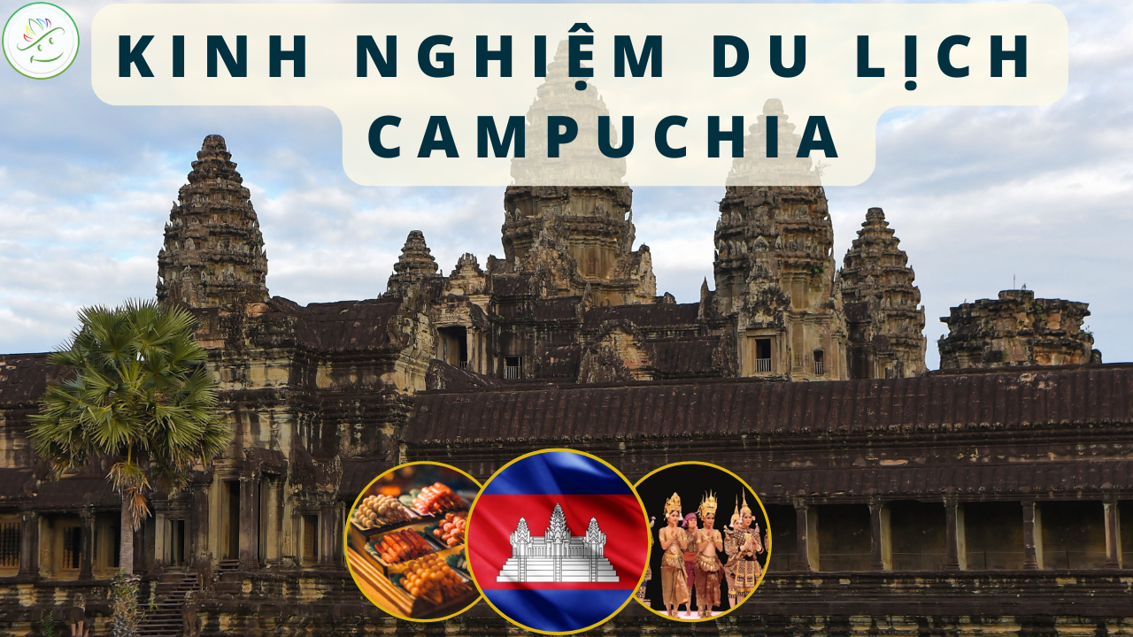 Kinh nghiệm du lịch Campuchia không nên bỏ lo