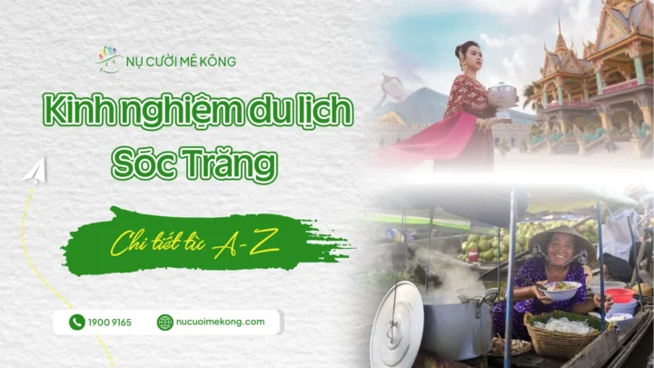 Kinh nghiệm du lịch Sóc Trăng chi tiết từ A-Z
