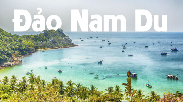 Kinh nghiệm du lịch Nam Du từ A đến Z