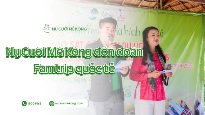 Nụ Cười Mê Kông đón đoàn famtrip quốc tế và giới thiệu sản phẩm du lịch sông nước Cần Thơ