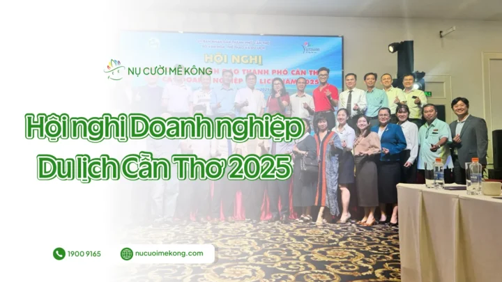 Nụ Cười Mê Kông tham dự Hội nghị Doanh nghiệp Du lịch Cần Thơ 2025