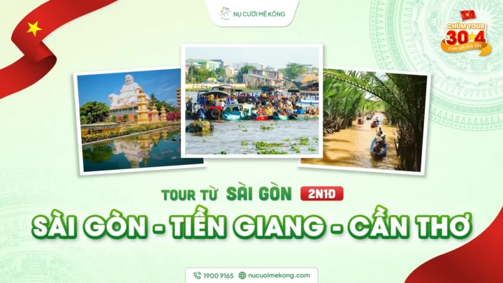 Tour du lịch Sài Gòn - Tiền Giang - Cần Thơ 2 ngày 1 đêm khởi hành từ Cần Thơ, chùm tour lễ 30/4 của Nụ Cười Mê Kông