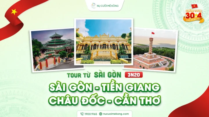 Tour du lịch Sài Gòn - Tiền Giang - Châu Đốc - Cần Thơ 3 ngày 2 đêm, chùm tour lễ 30/4 của Nụ Cười Mê Kông