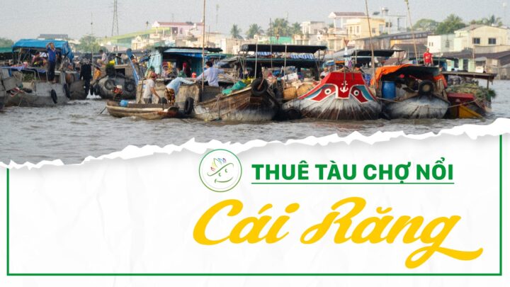 Thuê tàu đi chợ nổi Cái Răng Cần Thơ