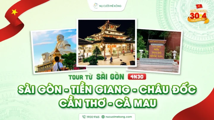 Tour du lịch Sài Gòn - Tiền Giang - Châu Đốc - Cần Thơ - Cà Mau 4 ngày 3 đêm, chùm tour lễ 30/4 của Nụ Cười Mê Kông.