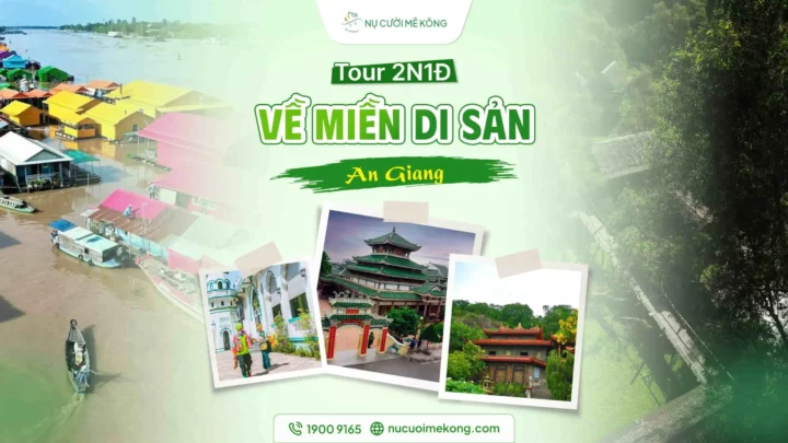 Tổng hợp 4 tour du lịch An Giang nổi bật tại Nụ Cười Mê Kông Tour du lịch An Giang miền Tây 2 ngày: Về miền di sản cùng Nụ Cười Mê Kông