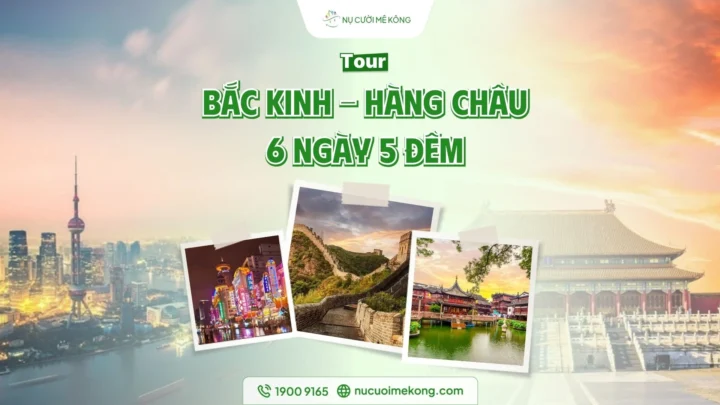 Tour Bắc Kinh Hàng Châu 6 ngày 5 đêm của Nụ Cười Mê Kông