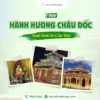 Tour Cần Thơ Châu Đốc 1 Ngày | Miếu Bà -Tây An - Núi Sam