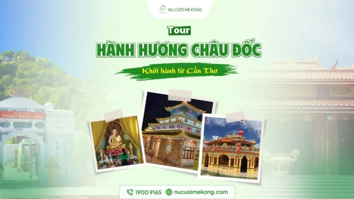 Tour Cần Thơ Châu Đốc 1 Ngày | Miếu Bà -Tây An - Núi Sam