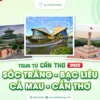tour cần thơ bạc liêu sóc trăng cà mau 3 ngày 2 đêm lễ 30/4