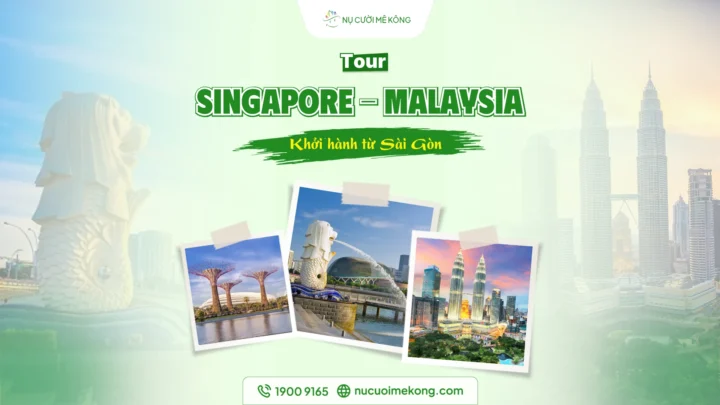 Tour du lịch Singapore Malaysia 5 ngày 4 đêm: Trọn gói hành trình nổi bật