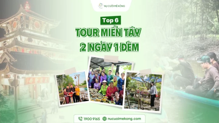 Tour miền Tây 2 ngày Nụ Cười Mê Kông