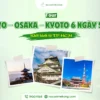 Trải nghiệm hành trình 6N5Đ tham quan Tokyo – Osaka – Kyoto đầy thú vị
