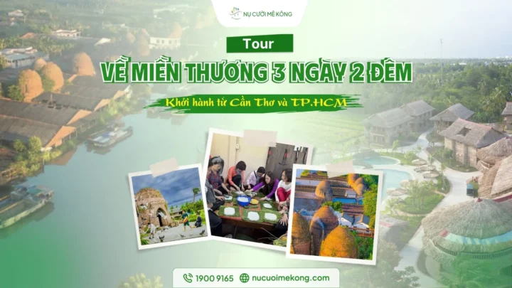 Tour Về Miền Thương 3 ngày 2 đêm: Cần Thơ - Cồn Sơn - Vĩnh Long