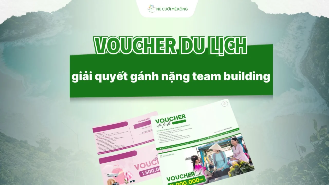 Voucher du lịch doanh nghiệp Nụ Cười Mê Kông - Tối ưu chi phí team building hiệu quả